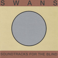 Swans — Soundtracks for the Blind
